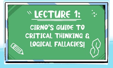 Cirno’s Guide to Critical Thinking & Logical Fallacies! (Uni Draws)